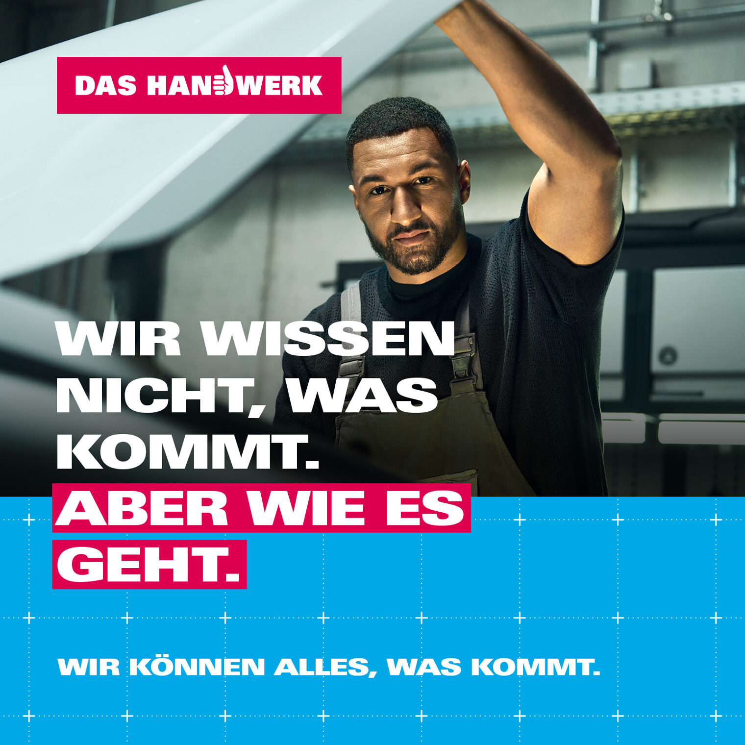 Plakat: Handwerker mit Claim: WIR WISSEN NICHT, WAS KOMMT. ABER WIE ES GEHT.